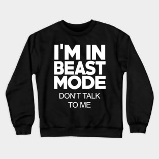 I'M IN BEAST MODE Crewneck Sweatshirt